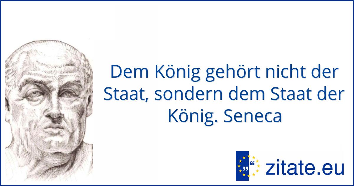 Seneca Dem König Gehört Nicht Er Sondern Ihm Der König www.zitate.eu